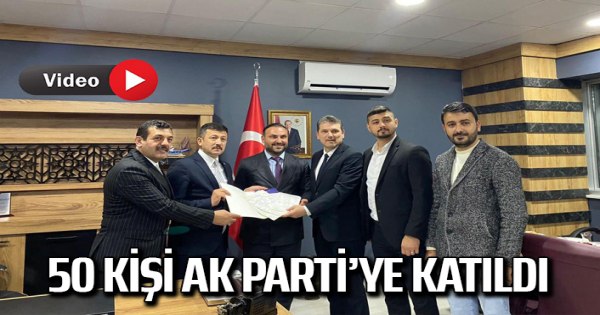 50 kişi Ak Parti’ye katıldı
